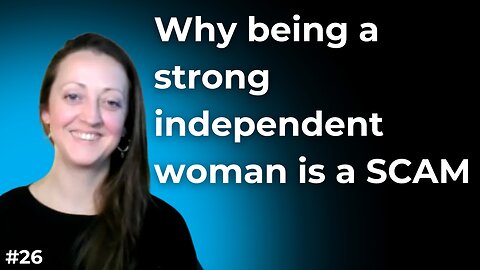 Why Being a "Strong Independent Woman" Is A Scam - Lauren Kent