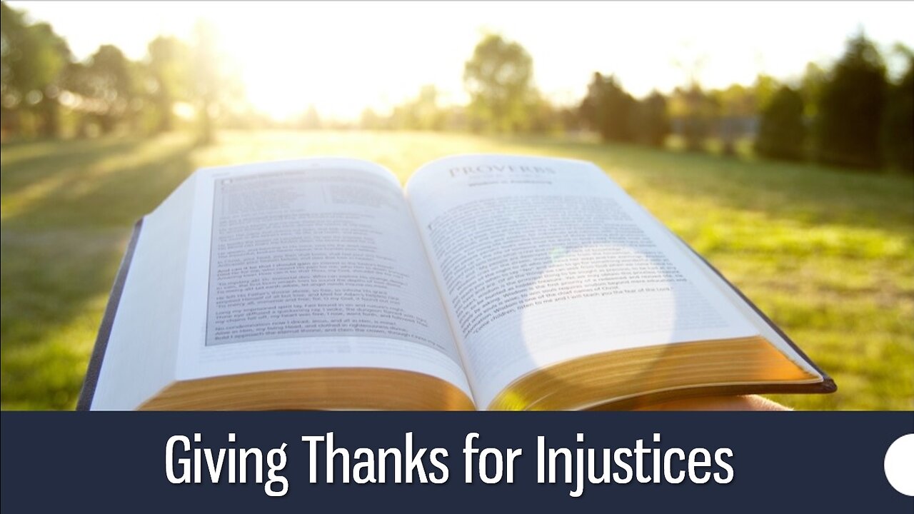 Giving Thanks for Injustices - 1 Thessalonians 5:18; Ephesians 5:20