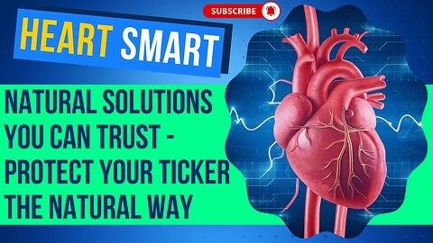 Heart Smart: Natural Solutions You Can Trust - Protect Your Ticker the Natural Way!