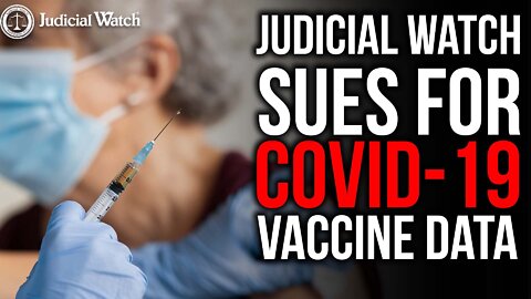 Another Covid-Vaccine Cover-Up -- Judicial Watch Sues!