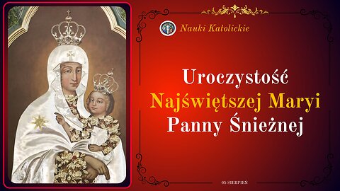 Uroczystość Najświętszej Maryi Panny Śnieżnej | 05 Sierpień