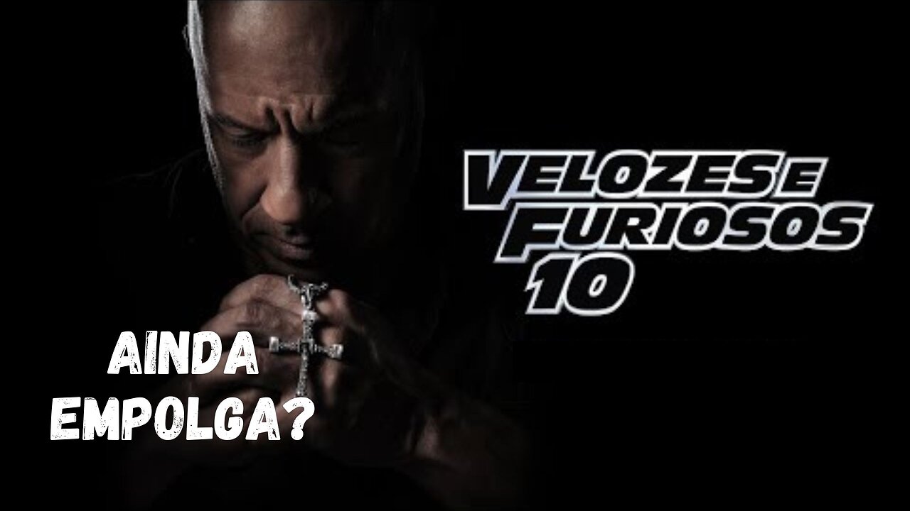 VELOZES E FURIOSOS 10 - VOCÊ AINDA ASSISTE?