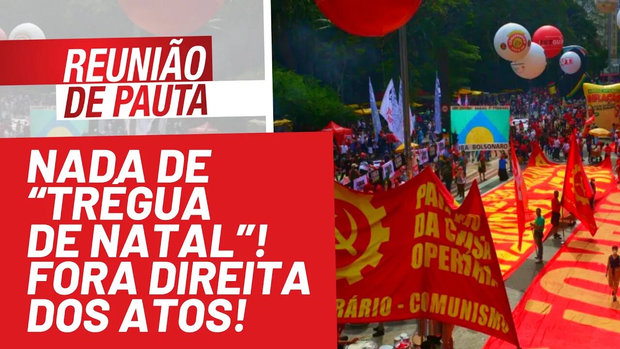 Nada de “Trégua de Natal”! Fora direita dos atos! - Reunião de Pauta nº 804 - 04/10/21