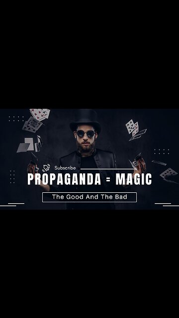 Propaganda Is Like Magic. Why That's Bad... And Good.