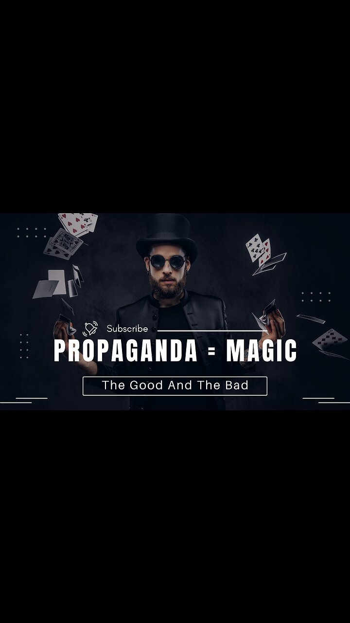Propaganda Is Like Magic. Why Thats Bad... And Good.