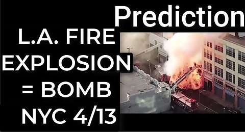 Prediction: L.A. EXPLOSION = DIRTY BOMB NYC April 13