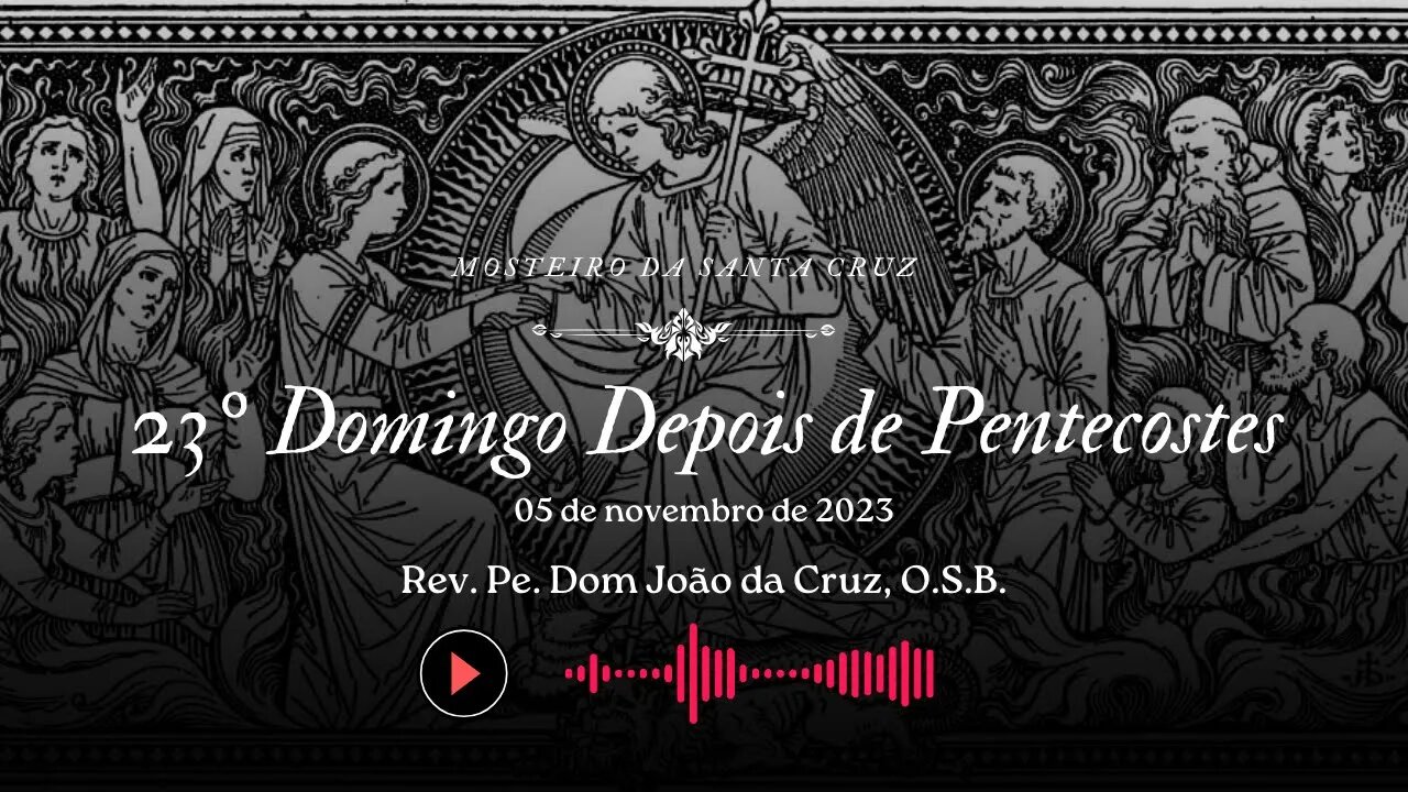Sermão do XXIII Domingo Depois de Pentecostes, pelo Rev. Pe. Dom João da Cruz, O.S.B.