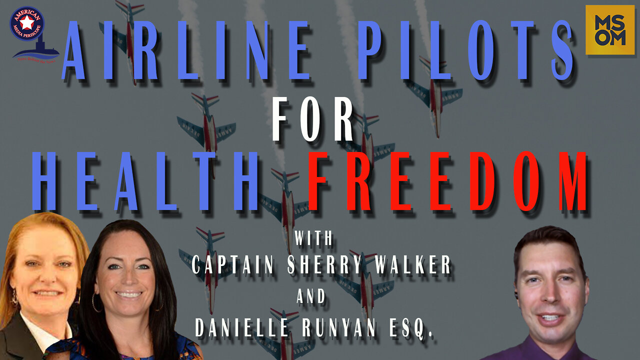 Airline Pilots For Health Freedom with Captain Sherry Walker and Danielle Runyan Esq. – MSOM Ep. 464