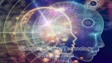 QUANTUM HEALING TECHNOLOGY ~ THE MED BEDS in 2025