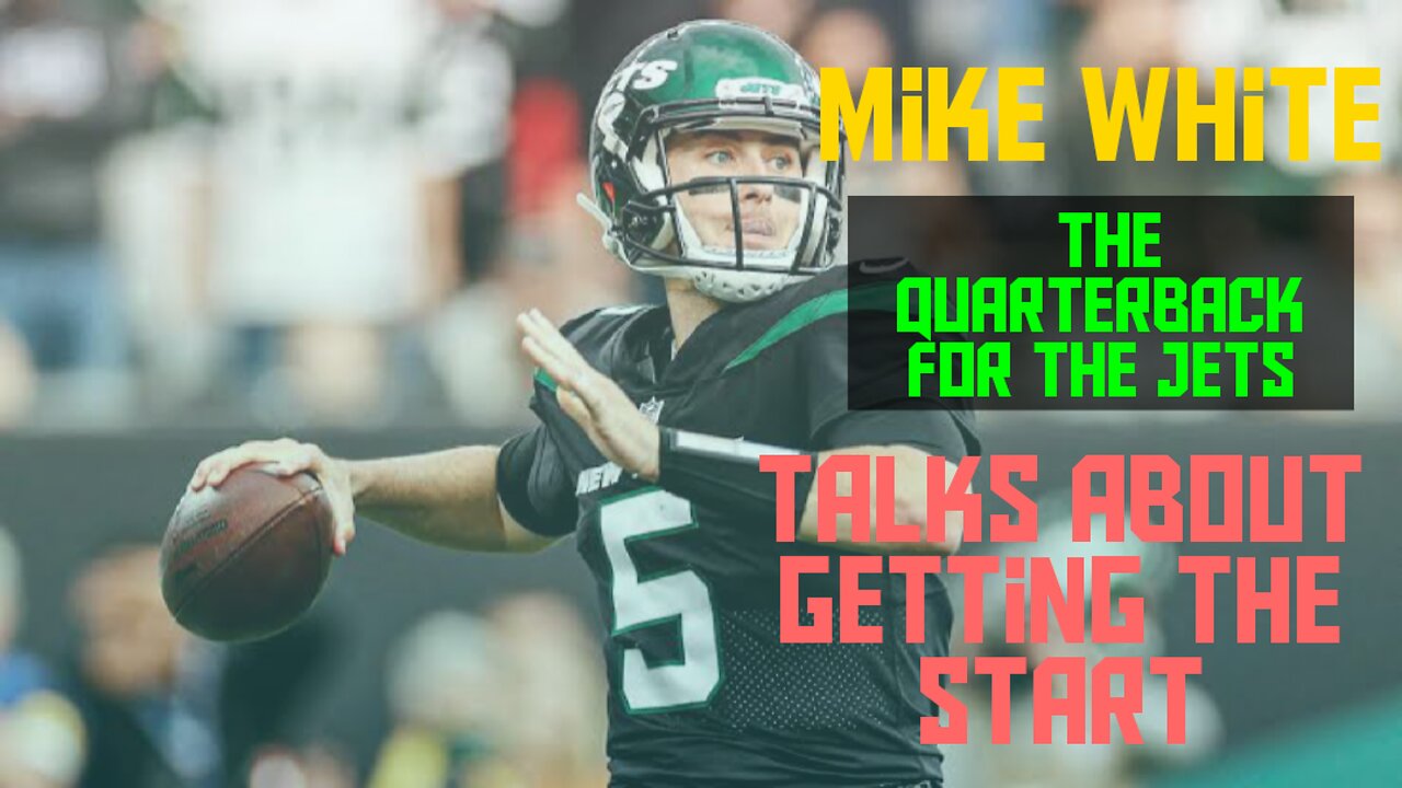 Mike White, the quarterback for the Jets, talks about getting the start.
