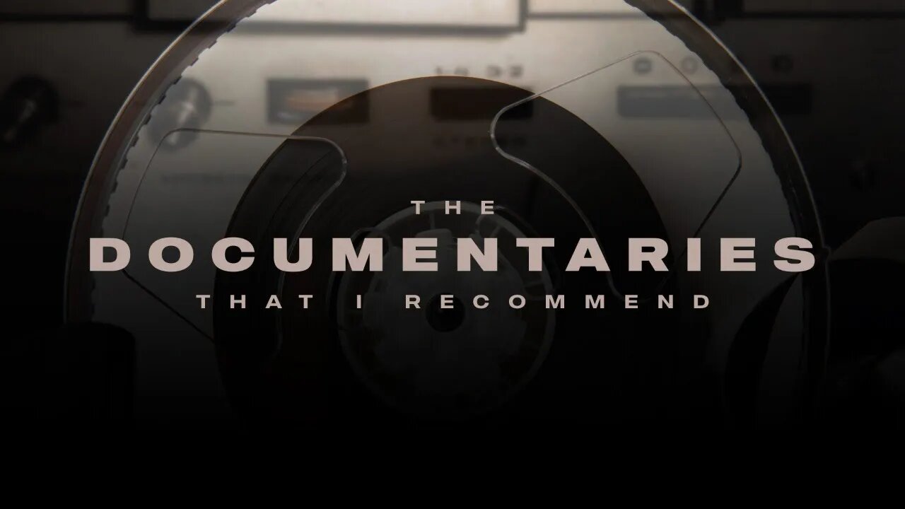 The Documentaries that I Recommend