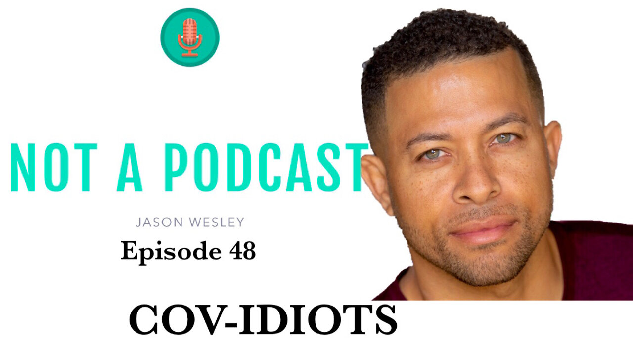 Ep. 48 CovIDIOTS - NOT A PODCAST