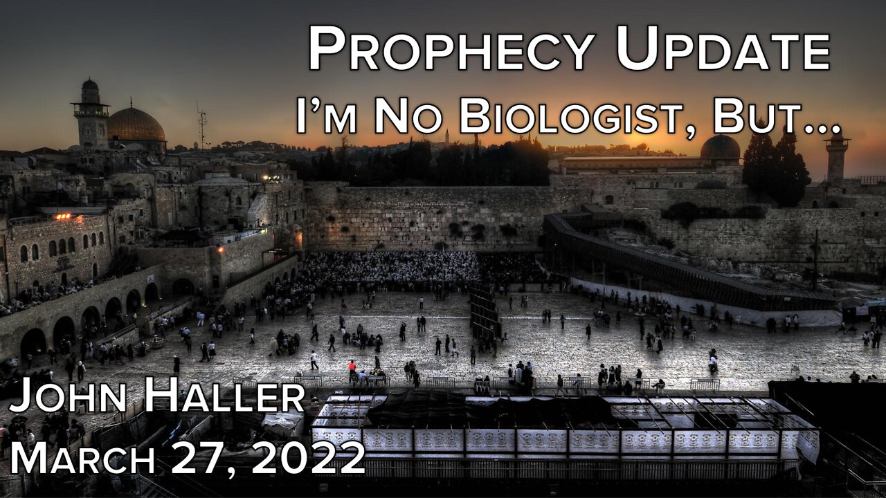 2022 03 27 John Haller's Prophecy Update "I'm Not a Biologist, but..."