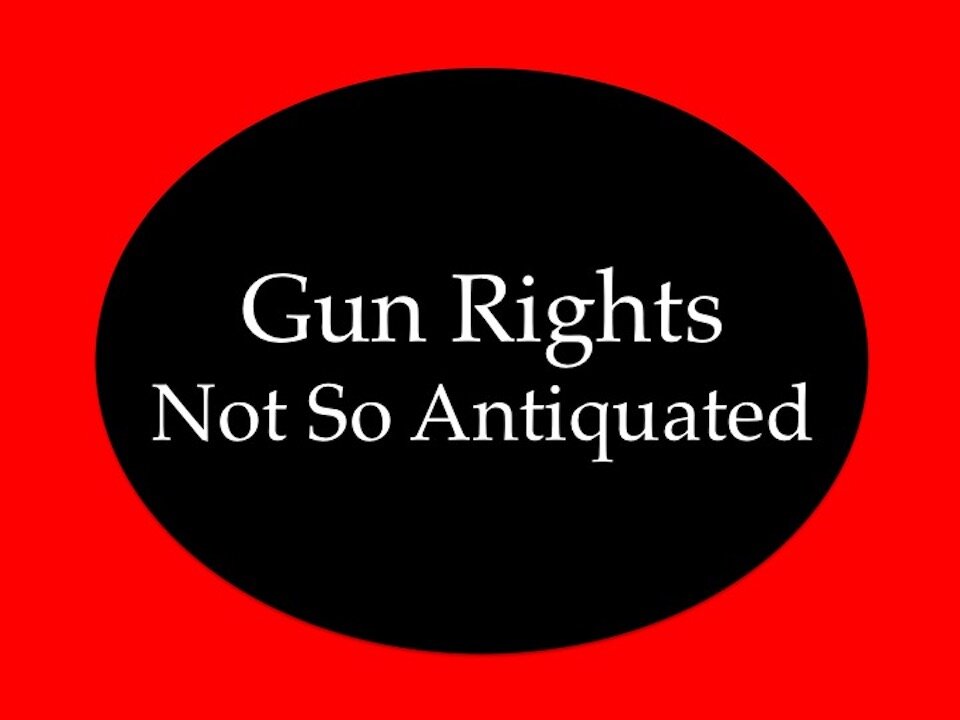 Gun Rights: Not So Antiquated