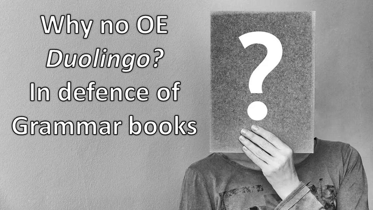 Why no OE Duolingo? In Defence of Grammar Books