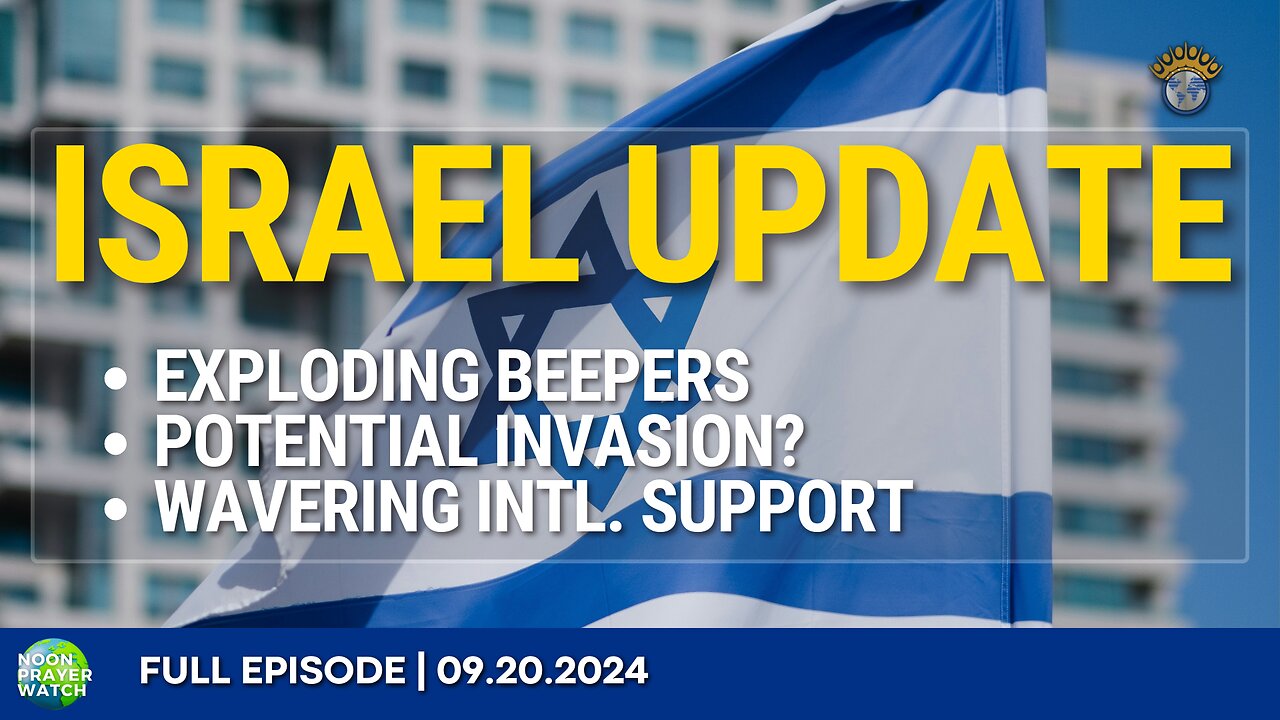 🔵 Israel Update | Noon Prayer Watch | 09.20.2024