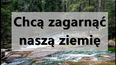 Dla naszego dobra realizują strategiczne inwestycje, prawda jest taka, że chcą zagarnąć tę ziemię