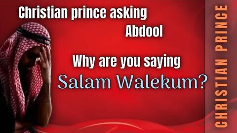 Why are you saying Salam Walekum? Christian Prince asking abdool