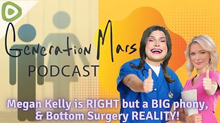 Megan Kelly is RIGHT but a BIG phony, Bottom Surgery REALITY!