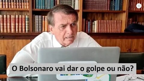 Bolsonaro vai dar o Golpe ou não???