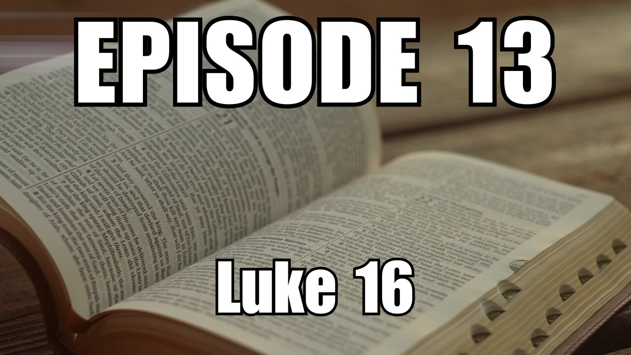 Episode 13 - Luke 16 The Rich Man and Lazarus