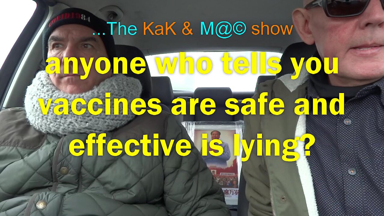 ...The KaK & M@© Show. anyone who tells you vaccines are safe and effective is lying?