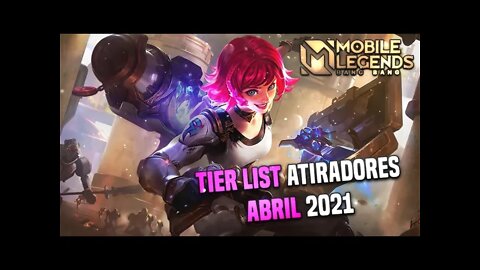 TIER LIST ADC/ATIRADOR • ABRIL 2021 • OS MELHORES E PIORES ATIRADORES DO JOGO | MLBB