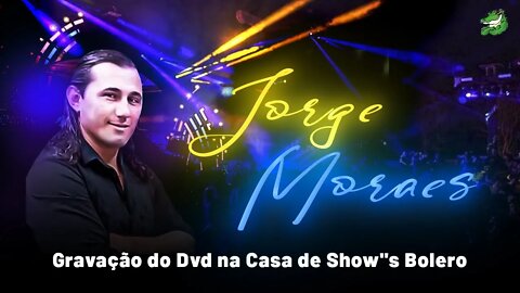 Jorge Moraes e Cia , gravação do dvd na Casa de Show''s "Bolero" só as melhores musicas