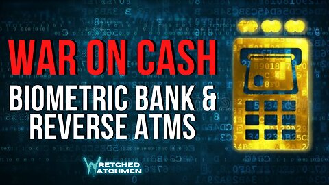 War On Cash: Biometric Bank & Reverse ATMs