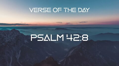 August 22, 2022 - Psalm 42:8 // Verse of The Day