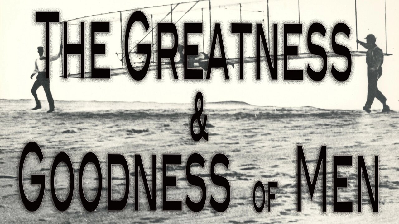 The Greatness and Goodness of Men