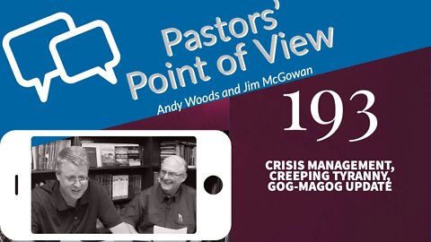 Pastors’ Point of View (PPOV) no. 193. CRISIS MANAGEMENT, CREEPING TYRANNY, GOG-MAGOG UPDATE