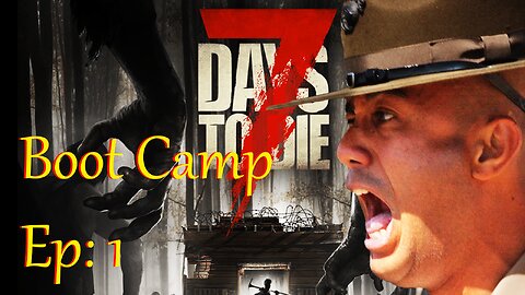 Can you handle the truth? : 7 Days to Die Boot Camp Day 1