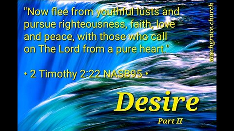 Desire, Part II : Life, To Love and See Good Days