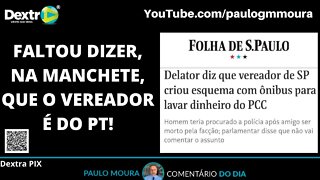 FALTOU DIZER, NA MANCHETE, QUE O VEREADOR É DO PT!