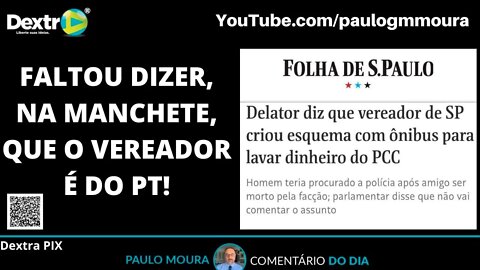 FALTOU DIZER, NA MANCHETE, QUE O VEREADOR É DO PT!