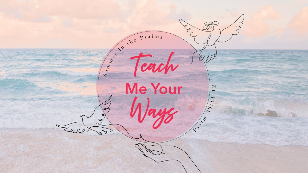🌅 Summer in the Psalms: TEACH ME YOUR WAYS