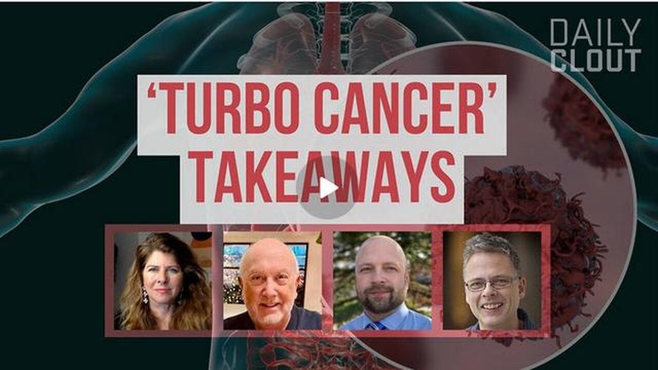 Prominent Dissident Leaders in Cancer Field Reveal 'Turbo Cancer' Takeaways