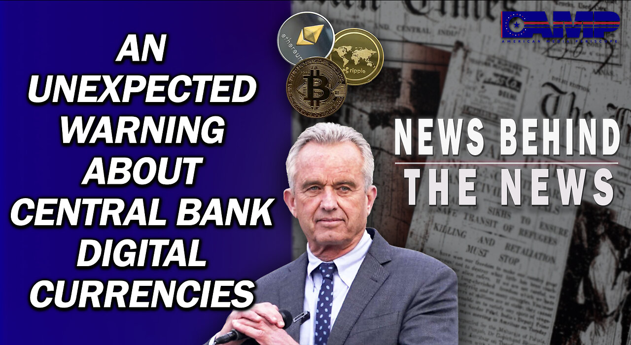 An Unexpected Warning About Central Bank Digital Currencies | NEWS BEHIND THE NEWS April 26th, 2023