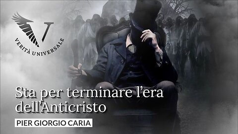 Sta per terminare l’era dell’Anticristo - Pier Giorgio Caria