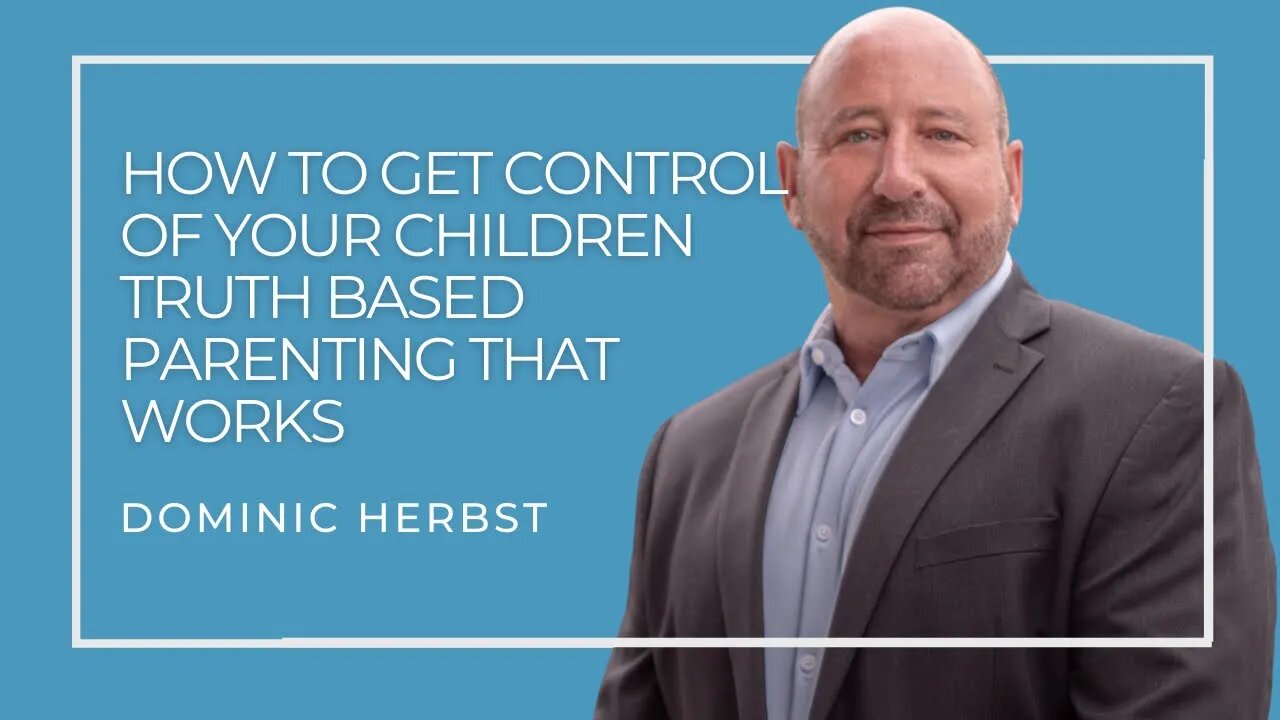 How to Get Control of Your Children Truth Based Parenting That Works