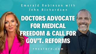 Doctors Advocate For Medical Freedom & Call For Gov’t. Reforms (Emerald Robinson w/John Richardson)