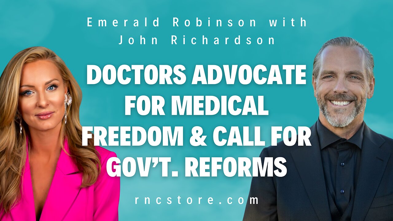 Doctors Advocate For Medical Freedom & Call For Gov’t. Reforms (Emerald Robinson w/John Richardson)