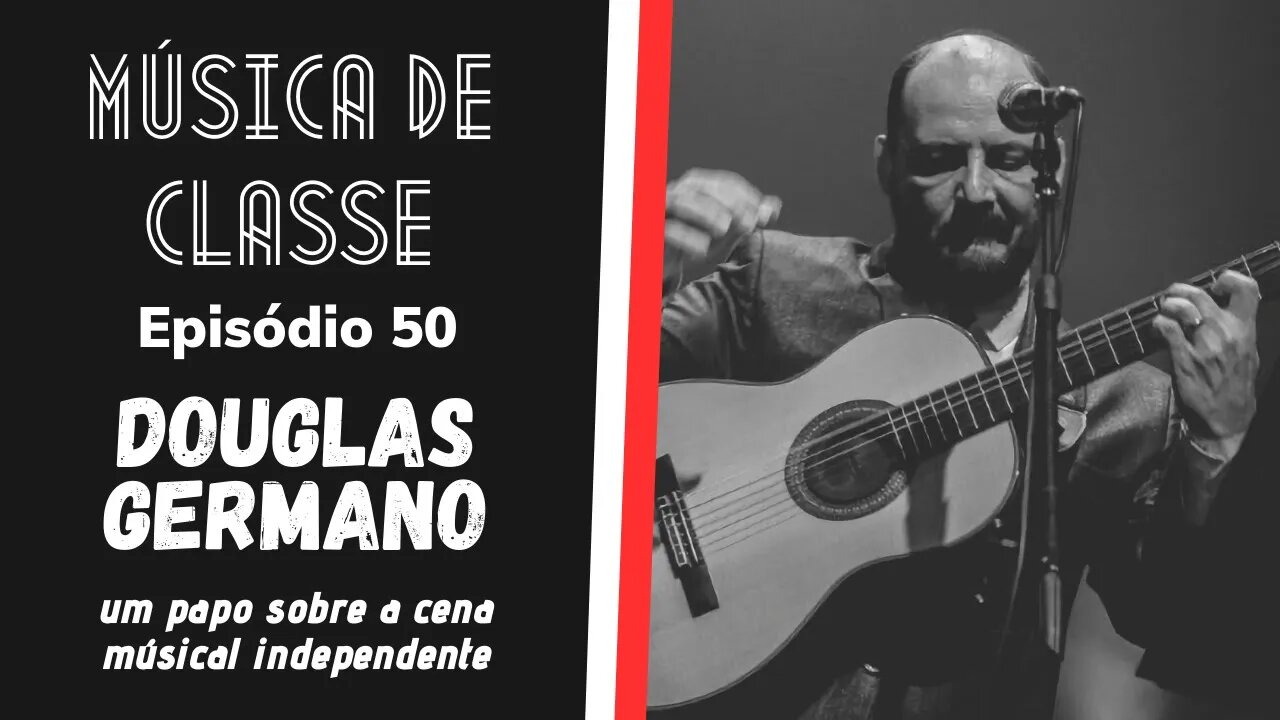 Douglas Germano: um papo sobre a cena musical independente | Música de Classe #50 (Podcast)