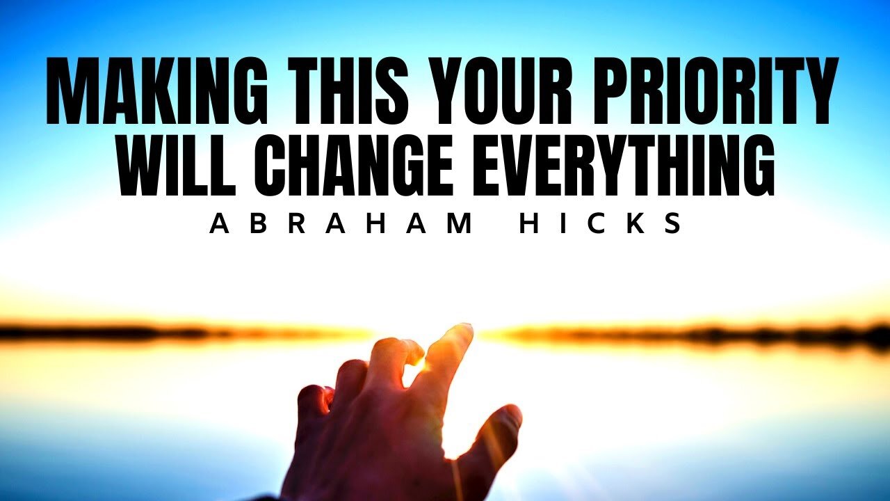 Abraham Hicks | Make This Your Priority & Watch What Happens (DO IT!) | Law Of Attraction