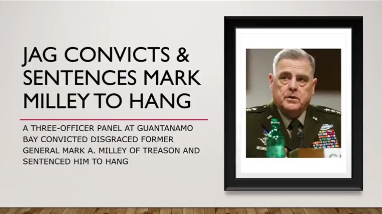 JAG Convicts and Sentences Ex General Mark Milley to Hang 11/1/23..