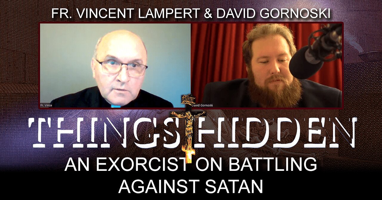 THINGS HIDDEN 105: Exorcist Fr. Vincent Lampert on Battling Against Satan