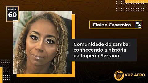 #60 - COMUNIDADE DO SAMBA: CONHECENDO A HISTÓRIA DA IMPÉRIO SERRANO - Elaine Casemiro