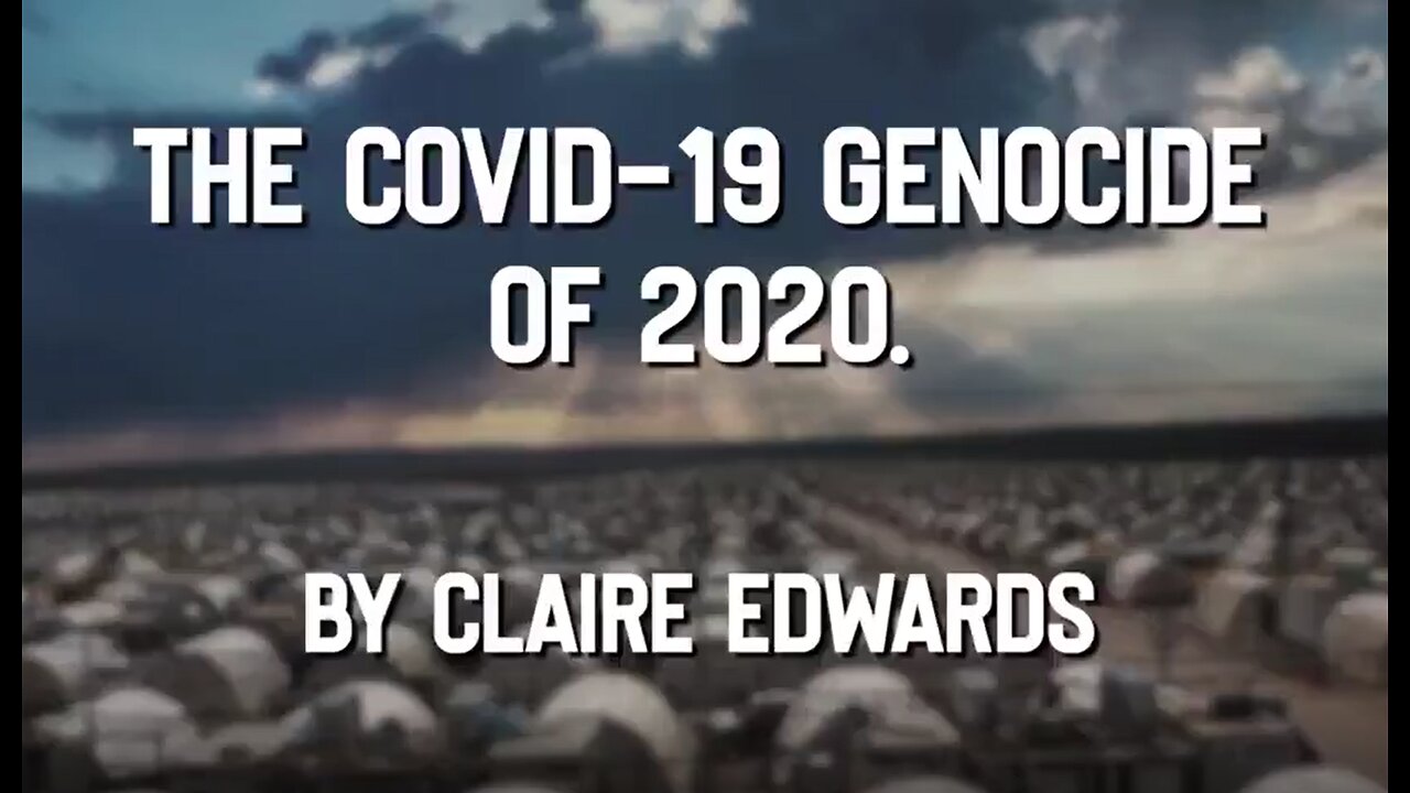 The COVID-19 Genocide of 2020 - Claire Edwards