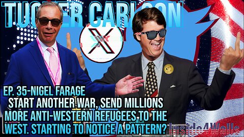 Tucker Carlson On X- Ep.35 With Guest Nigel Farage-New Wars And The Fall Of The West